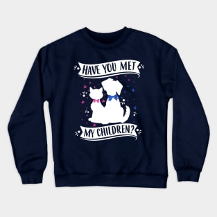 Have You Met My (Cat and Dog) Children? Crewneck Sweatshirt